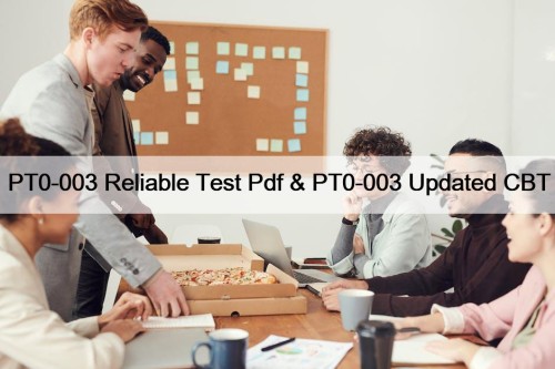 PT0-003 Reliable Test Pdf & PT0-003 Updated CBT