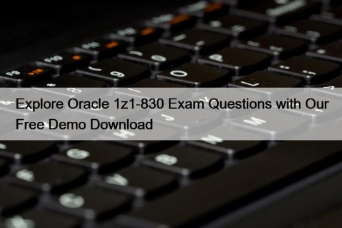 Explore Oracle 1z1-830 Exam Questions with Our Free ...